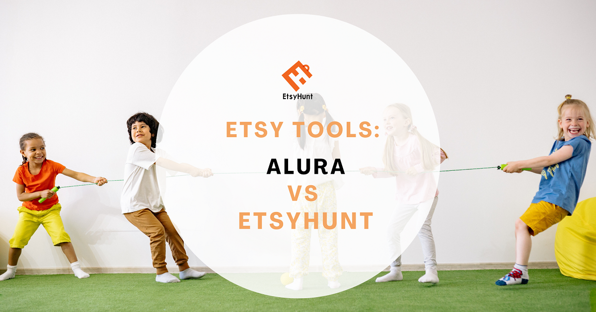EtsyHunt Wins vs Alura : Which Is The Best Etsy Tool for Etsy Sellers?