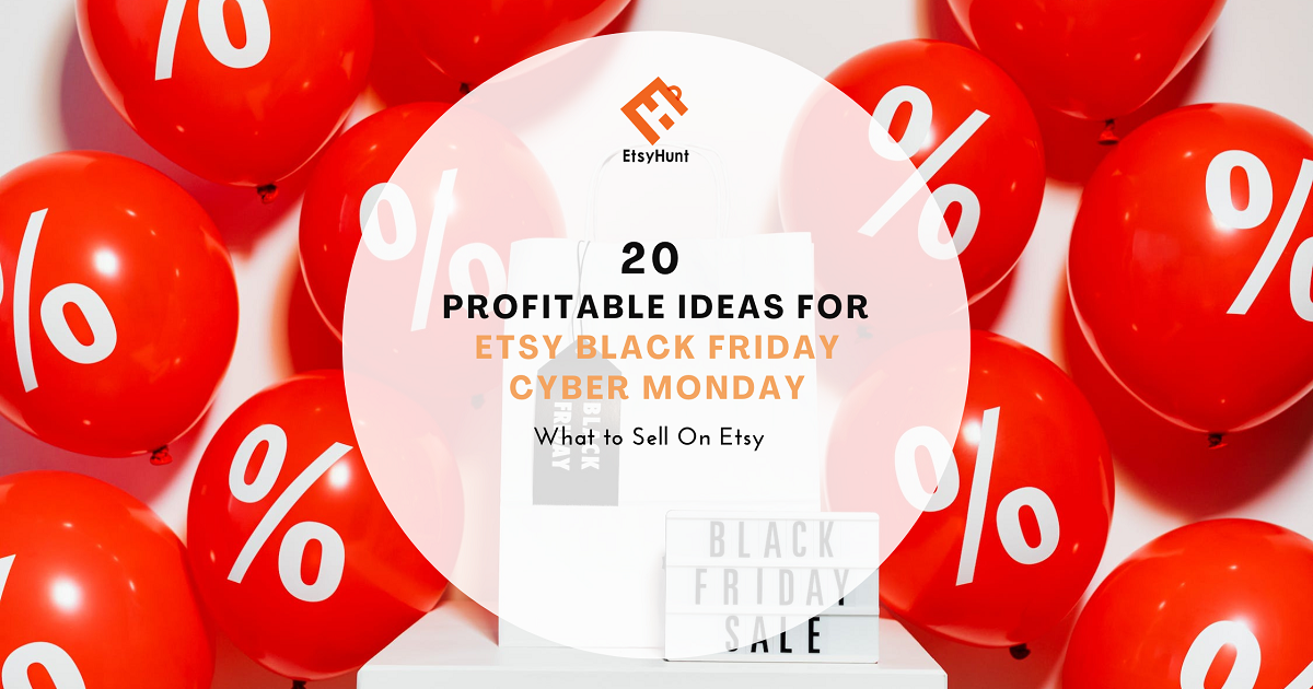 20 Profitable Ideas for Etsy Black Friday Cyber Monday [BFCM] (2022)