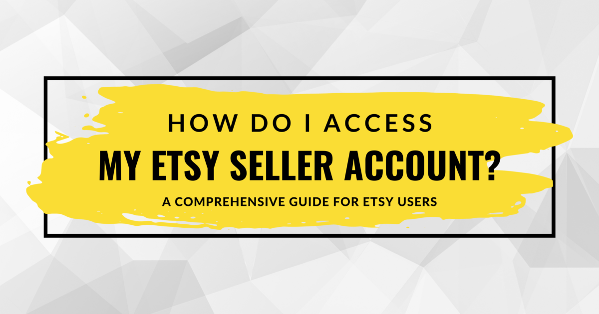 Unlocking Your Etsy Seller Account: A Comprehensive Guide to Success